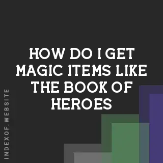 How do I get “Magic Items“ like the Book of Heroes? Banners