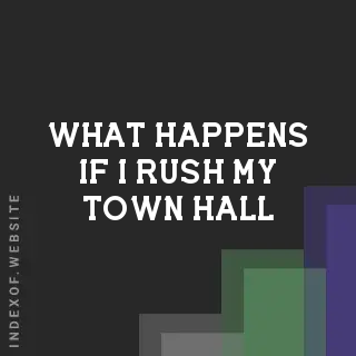 What happens if I rush my Town Hall? Banners
