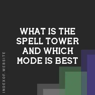 What is the “Spell Tower“ and which mode is best? Banners